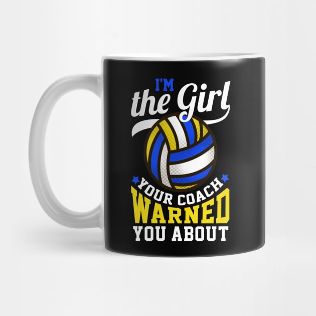 I'm The Girl Your Coach Warned You About Volleyball Gift by biNutz